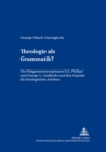 Theologie ALS Grammatik? : Die Wittgensteinrezeptionen D. Z. Phillips' Und George A. Lindbecks Und Ihre Impulse Fuer Theologisches Arbeiten - Book