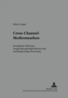 Cross-Channel-Medienmarken : Strategische Optionen, Ausgestaltungsmoeglichkeiten Und Nachfragerseitige Bewertung - Book