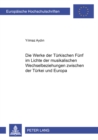 Die Werke Der «Tuerkischen Fuenf» Im Lichte Der Musikalischen Wechselbeziehungen Zwischen Der Tuerkei Und Europa - Book