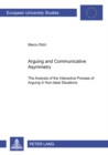 Arguing and Communicative Asymmetry : The Analysis of the Interactive Process of Arguing in Non-Ideal Situations - Book