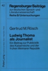 Ludwig Thoma ALS Journalist : Ein Beitrag Zur Publizistik Des Kaiserreichs Und Der Fruehen Weimarer Republik - Book
