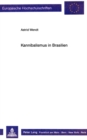 Kannibalismus in Brasilien : Eine Analyse Europaeischer Reiseberichte Und Amerika-Darstellungen Fuer Die Zeit Zwischen 1500 Und 1654 - Book