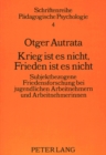 Krieg ist es nicht, Frieden ist es nicht : Subjektbezogene Friedensforschung bei jugendlichen Arbeitnehmern und Arbeitnehmerinnen - Book