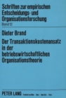 Der Transaktionskostenansatz in Der Betriebswirtschaftlichen Organisationstheorie : Stand Und Weiterentwicklung Der Theoretischen Diskussion Sowie Ansaetze Zur Messung Des Einflusses Kognitiver Und Mo - Book