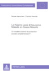 Le Regime Local d'Assurance Maladie en Alsace-Moselle : Un modele d'avenir de protection sociale complementaire? - Book
