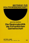 Die Regionalpolitik Der Europaeischen Gemeinschaft : Unter Besonderer Beruecksichtigung Integrationstheoretischer Ueberlegungen - Book