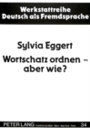Wortschatz ordnen - aber wie? : Ueberlegungen zu Lexiksystematisierung und -differenzierung im Fremdsprachenunterricht Deutsch - Book