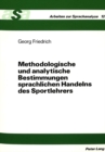 Methodologische und analytische Bestimmungen sprachlichen Handelns des Sportlehrers : Bedeutungen sportpaedagogischer Praxis unter Beruecksichtigung linguistischer Wissenschaft - Book