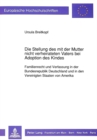 Die Stellung des mit der Mutter nicht verheirateten Vaters bei Adoption des Kindes : Familienrecht und Verfassung in der Bundesrepublik Deutschland und in den Vereinigten Staaten von Amerika - Book