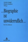 Biographie Ist Unwiderruflich : Materialien Des Kolloquiums Zum Werk Uwe Johnsons Im Dezember 1990 in Neubrandenburg - Book