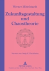 Zukunftsgestaltung und Chaostheorie : Grundlagen einer neuen Zukunftsgestaltung unter Einbeziehung der Chaostheorie - Book
