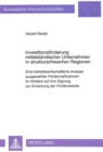 Investitionsfoerderung mittelstaendischer Unternehmen in strukturschwachen Regionen : Eine betriebswirtschaftliche Analyse ausgewaehlter Foerdermanahmen im Hinblick auf ihre Eignung zur Erreichung der - Book