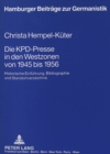 Die KPD-Presse in den Westzonen von 1945 bis 1956 : Historische Einfuehrung, Bibliographie und Standortverzeichnis - Book