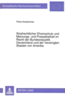 Strafrechtlicher Ehrenschutz und Meinungs- und Pressefreiheit im Recht der Bundesrepublik Deutschland und der Vereinigten Staaten von Amerika : Eine rechtsvergleichende Untersuchung unter besonderer B - Book