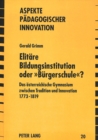 Elitaere Bildungsinstitution Oder «Buergerschule»? : Das Oesterreichische Gymnasium Zwischen Tradition Und Innovation 1773 - 1819 - Book