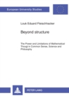Beyond Structure : Power and Limitations of Mathematical Thought in Common Sense, Science and Philosophy - Book