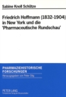 Friedrich Hoffmann (1832-1904) in New York und die 'Pharmaceutische Rundschau' : Ein Beitrag zu den deutsch-amerikanischen Beziehungen in der Pharmazie - Book