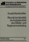 Raeumliche Identitaet ALS Aufgabenfeld Des Staedte- Und Regionenmarketing : Ein Beitrag Zur Fundierung Des Placemarketing - Book
