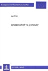 Gruppenarbeit via Computer : Sozialpsychologische Aspekte eines Vergleichs zwischen direkter Kommunikation und Computerkonferenz - Book