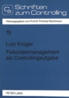 Fixkostenmanagement als Controllingaufgabe : Betriebswirtschaftliche Grundlagen und DV-orientiertes Informationsmodell - Book