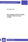 Das soziooekonomische Gefaelle zwischen Stadt und Land in Afrika : Zur politischen Oekonomie der wirtschaftlichen Entwicklung des laendlichen Raums in Ghana - Book