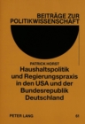 Haushaltspolitik und Regierungspraxis in den USA und der Bundesrepublik Deutschland : Ein Vergleich des haushaltspolitischen Entscheidungsprozesses beider Bundesrepubliken zu Zeiten der konservativen - Book