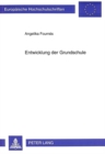 Entwicklung Der Grundschule : Von Der Unterstufe (Ost) Zur Aktuellen Grundschulpaedagogischen Diskussion - Book
