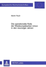 Die operationelle Rolle der Westeuropaeischen Union in den neunziger Jahren : Eine voelkerrechtliche Betrachtung unter Beruecksichtigung der Bemuehungen der Organisation im Zuge der Bewaeltigung inter - Book