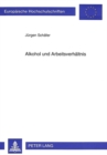 Alkohol und Arbeitsverhaeltnis : Zur rechtlichen Bewaeltigung alltaeglicher Probleme - Book