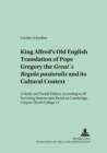 King Alfred's Old English Translation of Pope Gregory the Great's Regula Pastoralis and Its Cultural Context : A Study and Partial Edition According to All Surviving Manuscripts Based on Cambridge, Co - Book