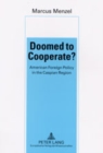 Doomed to Cooperate? : American Foreign Policy in the Caspian Region - Book