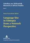 Language Use in Ethiopia from a Network Perspective : Results of a Sociolinguistic Survey Conducted Among High School Students - Book