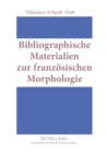 Bibliographische Materialien zur franzoesischen Morphologie : Ein teilkommentiertes Publikationsverzeichnis fuer den Zeitraum 1875-1950 - Book