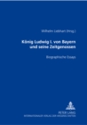 Koenig Ludwig I. Von Bayern Und Seine Zeitgenossen : Biographische Essays - Book