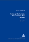 Juedisch-Protestantische Konvertiten in Wien 1782-1914 : Teil 1 Und 2 - Book