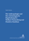 Die Anthropologie Und Ihre Christologische Begruendung Bei Wolfhart Pannenberg Und Dumitru Staniloae - Book