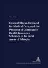 Costs of Illness, Demand for Medical Care, and the Prospect of Community Health Insurance Schemes in the Rural Areas of Ethiopia - Book