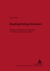 Reading Eating Disorders : Writings on Bulimia and Anorexia as Confessions of American Culture - Book