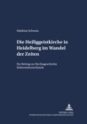Die Heiliggeistkirche in Heidelberg Im Wandel Der Zeiten : Ein Beitrag Zur Rechtsgeschichte Suedwestdeutschlands - Book
