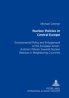 Nuclear Policies in Central Europe : Environmental Policy and Enlargement of the European Union: Austria's Policies Towards Nuclear Reactors in Neighboring Countries - Book