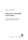 Educacion Y Desarrollo En Los Andes : Estudio Etnografico de la Comunidad Quechua de Aramasi En Bolivia - Book
