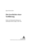 Die Geschichte Einer Verfuehrung : Kirche Und Nationalsozialismus Im Salzburger Bezirk Lungau, 1930-1945 - Book