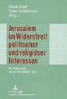 Jerusalem im Widerstreit politischer und religioeser Interessen : Die "Heilige Stadt" aus interdisziplinaerer Sicht - Book