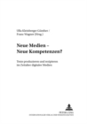 Neue Medien - Neue Kompetenzen? : Texte Produzieren Und Rezipieren Im Zeitalter Digitaler Medien - Book