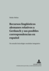 Recursos Lingueisticos Alemanes Relativos a «Geraeusch» Y Sus Posibles Correspondencias En Espanol : Un Estudio Lexicologico Modular-Integrativo - Book