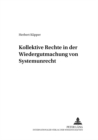 Kollektive Rechte in Der Wiedergutmachung Von Systemunrecht : Teil I Und Teil II - Book