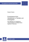 Erwachsenen-Kind-Interaktionen in Familien Und Kindergaerten : Eine Methode Zur Feststellung Unterschiedlicher Qualitaetsniveaus Kognitiver Foerderung - Book