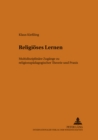 Religioeses Lernen : Multidisziplinaere Zugaenge Zu Religionspaedagogischer Theorie Und Praxis - Book