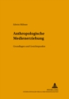 Anthropologische Medienerziehung : Grundlagen Und Gesichtspunke - Book