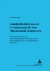 Ganzheitlichkeit ALS Ein Grundprinzip Fuer Den (Mathematik-)Unterricht : Theoretische Analyse Und Anwendungsbeispiele Unter Besonderer Beruecksichtigung Der Neurodidaktischen Sichtweise - Book